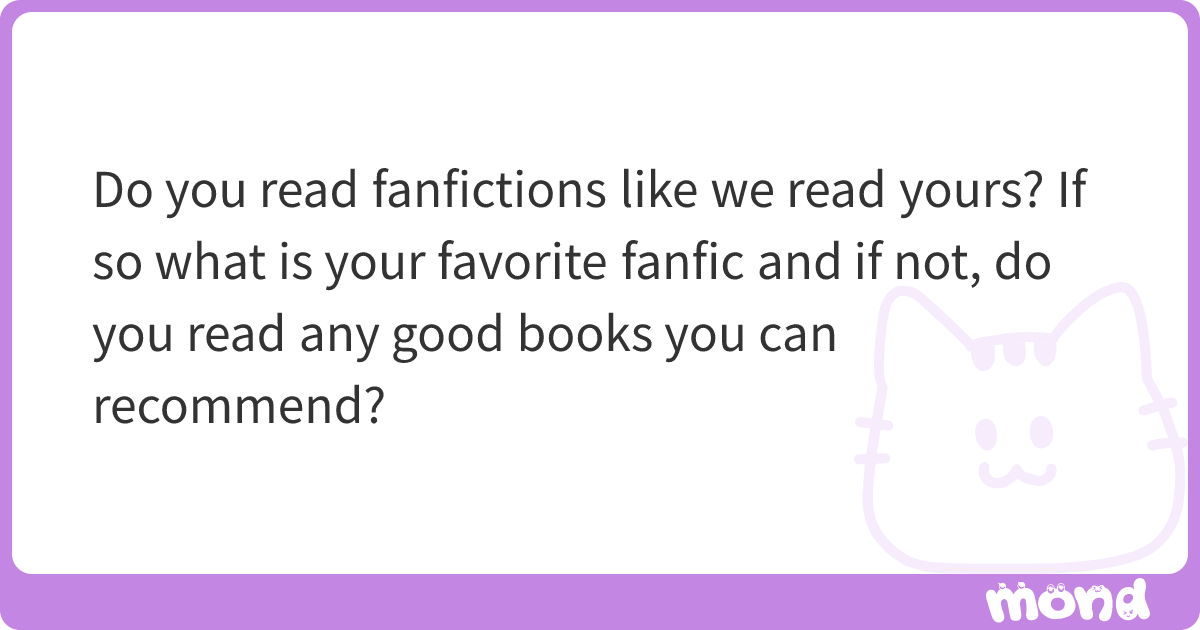 Do you read fanfictions like we read yours? If so what is your favorite ...