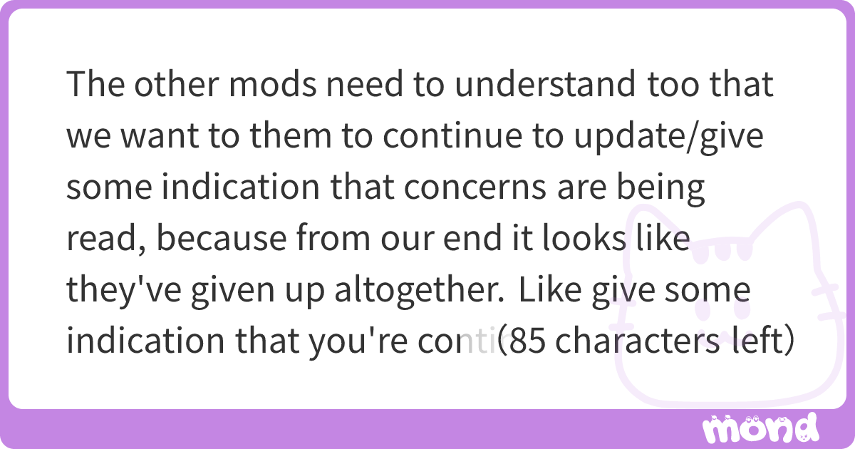 The other mods need to understand too that we want to them to continue ...